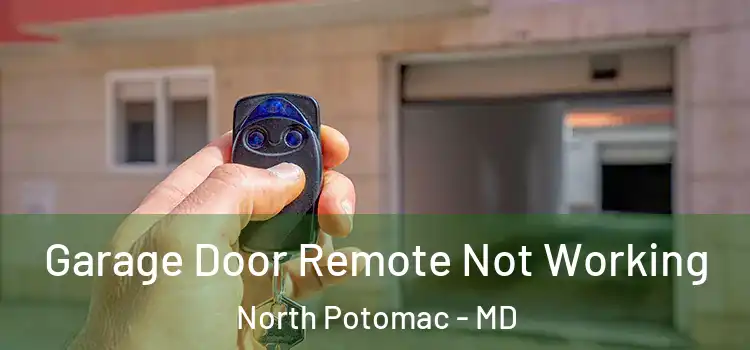  Garage Door Remote Not Working North Potomac - MD